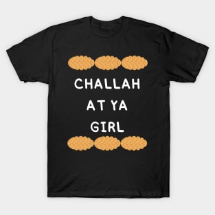 challah at ya girl T-Shirt